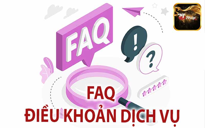 FAQ Điều Khoản Dịch Vụ 